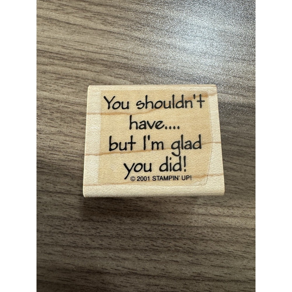 Vtg Stampin Up!‎ 2001 You Shouldn't Have.…but I'm glad you did! Wood Mount Stamp
